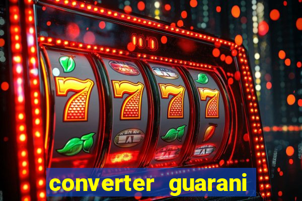 converter guarani em reais